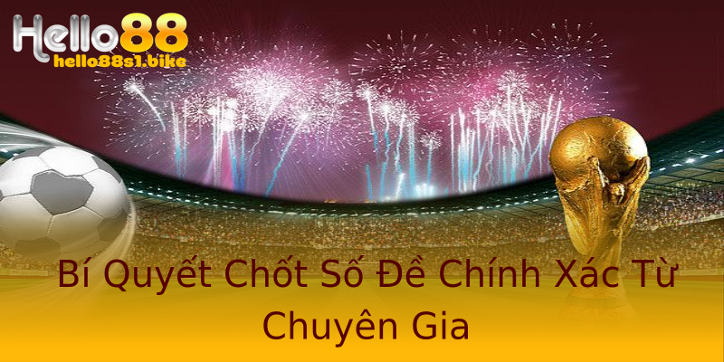 Bí Quyết Chốt Số Đề Chính Xác Từ Chuyên Gia