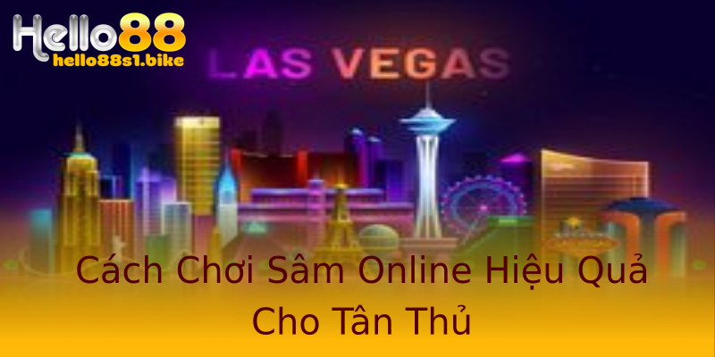 Cách Chơi Sâm Online Hiệu Quả Cho Tân Thủ