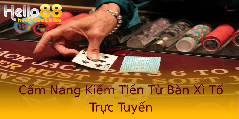 Cẩm Nang Kiếm Tiền Từ Bàn Xì Tố Trực Tuyến Cẩm Nang Kiếm Tiền Từ Bàn Xì Tố Trực Tuyến