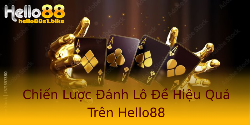 Chiến Lược Đánh Lô Đề Hiệu Quả Trên Hello88