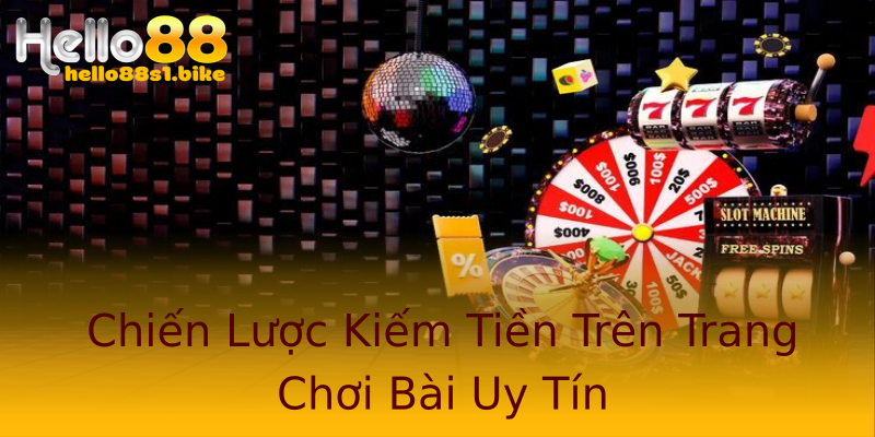 Chiến Lược Kiếm Tiền Trên Trang Chơi Bài Uy Tín