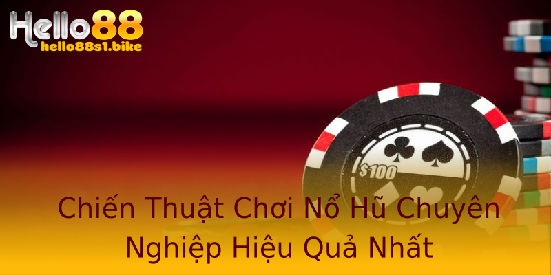 Chiến Thuật Chơi Nổ Hũ Chuyên Nghiệp Hiệu Quả Nhất