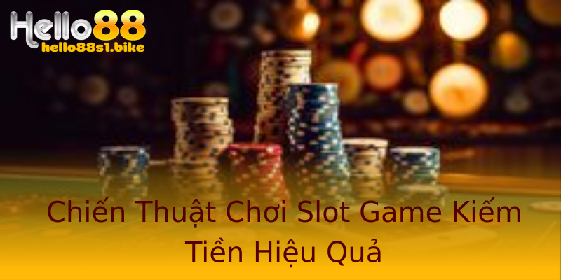 Chiến Thuật Chơi Slot Game Kiếm Tiền Hiệu Quả