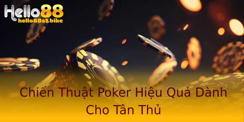 Chiến Thuật Poker Hiệu Quả Dành Cho Tân Thủ
