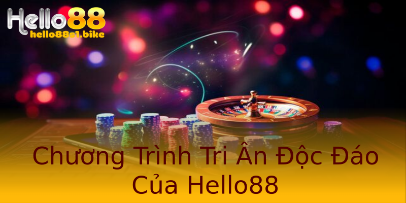 Chương Trình Tri Ân Độc Đáo Của Hello88