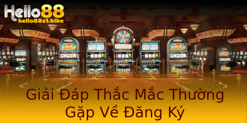 Giải Đáp Thắc Mắc Thường Gặp Về Đăng Ký