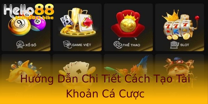 Hướng Dẫn Chi Tiết Cách Tạo Tài Khoản Cá Cược