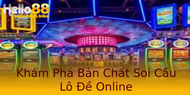 Khám Phá Bản Chất Soi Cầu Lô Đề Online