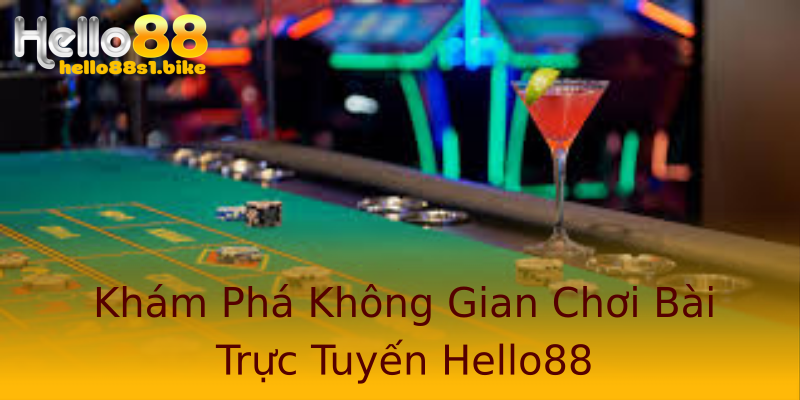Khám Phá Không Gian Chơi Bài Trực Tuyến Hello88