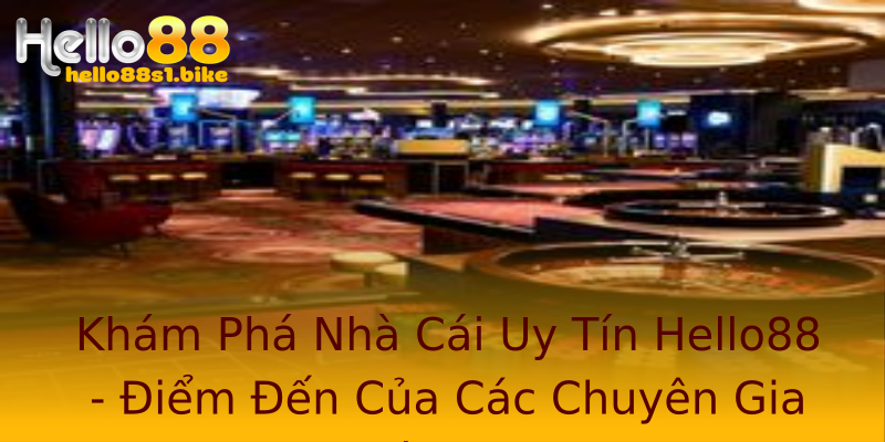 Khám Phá Nhà Cái Uy Tín Hello88 - Điểm Đến Của Các Chuyên Gia Cá Cược