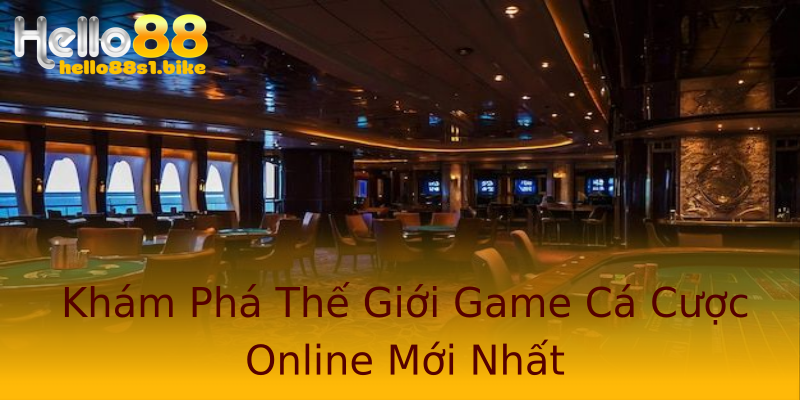 Khám Phá Thế Giới Game Cá Cược Online Mới Nhất