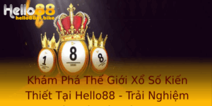 Kham Pha The Gioi Xo So Kien Thiet Tai Hello88 Trai Nghiem Oc Ao Va Hien Ai