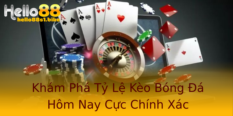 Khám Phá Tỷ Lệ Kèo Bóng Đá Hôm Nay Cực Chính Xác