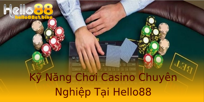 Kỹ Năng Chơi Casino Chuyên Nghiệp Tại Hello88 Kỹ Năng Chơi Casino Chuyên Nghiệp Tại Hello88