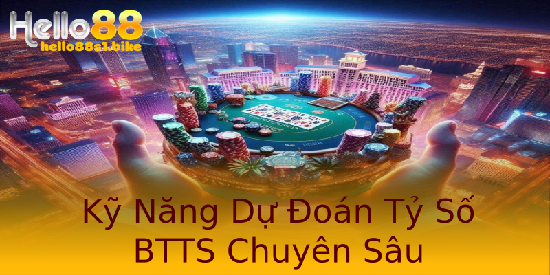 Kỹ Năng Dự Đoán Tỷ Số BTTS Chuyên Sâu