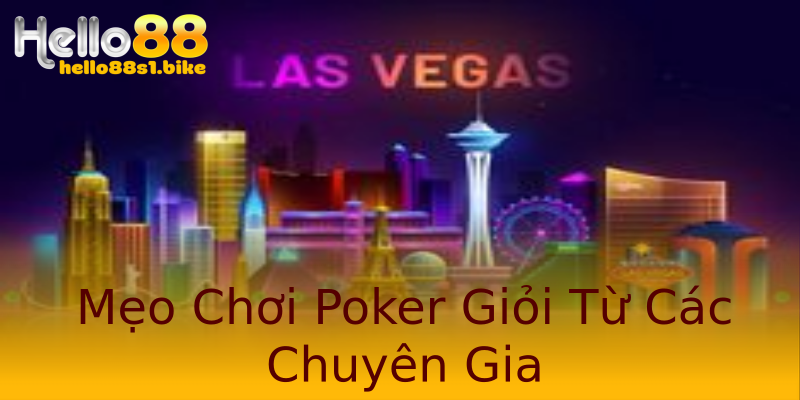 Mẹo Chơi Poker Giỏi Từ Các Chuyên Gia