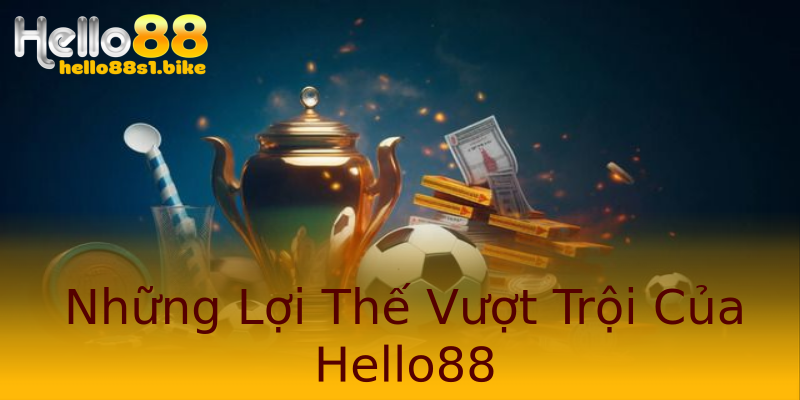 Những Lợi Thế Vượt Trội Của Hello88 Những Lợi Thế Vượt Trội Của Hello88