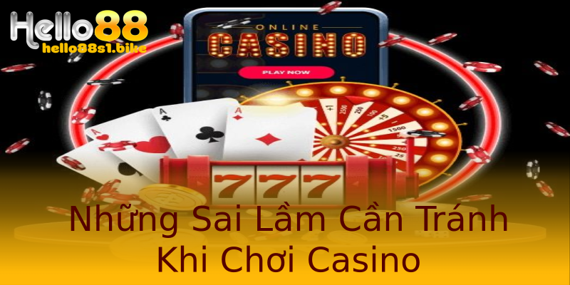 Những Sai Lầm Cần Tránh Khi Chơi Casino Những Sai Lầm Cần Tránh Khi Chơi Casino