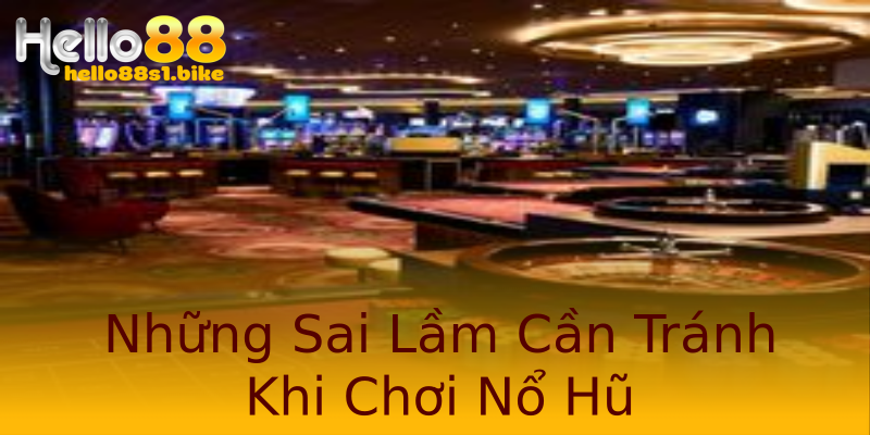 Những Sai Lầm Cần Tránh Khi Chơi Nổ Hũ