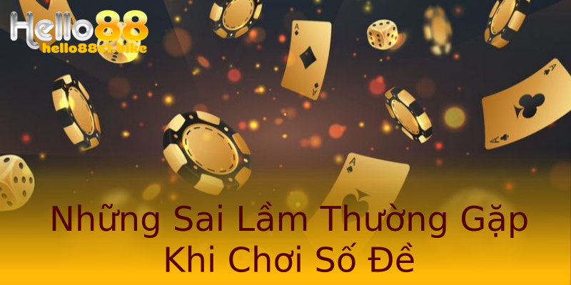Những Sai Lầm Thường Gặp Khi Chơi Số Đề