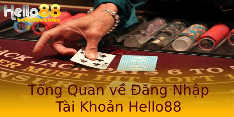 Tổng Quan về Đăng Nhập Tài Khoản Hello88