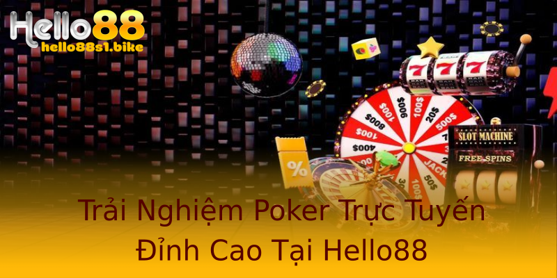 Trải Nghiệm Poker Trực Tuyến Đỉnh Cao Tại Hello88
